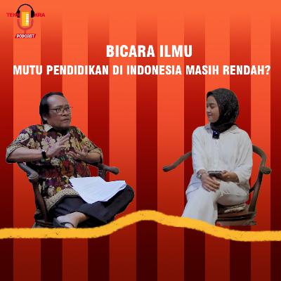 Eps.1 Bicara Ilmu | Mutu Pendidikan di Indonesia Masih Rendah ?