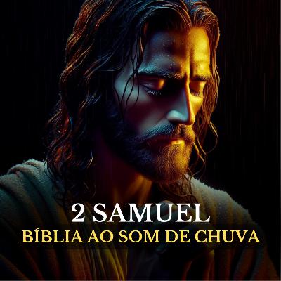 2 Samuel [Sussurros de Redenção na Chuva da Reflexão] Bíblia Falada ao Som de Chuva