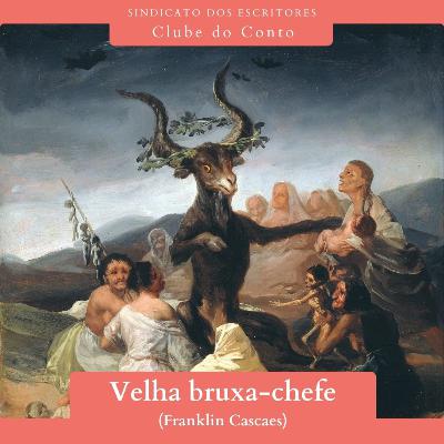 Clube do Conto #36 - Velha Bruxa-Chefe (Franklin Cascaes)