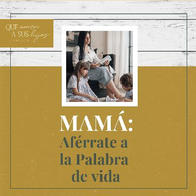 Mamá: Aférrate a la Palabra de vida
