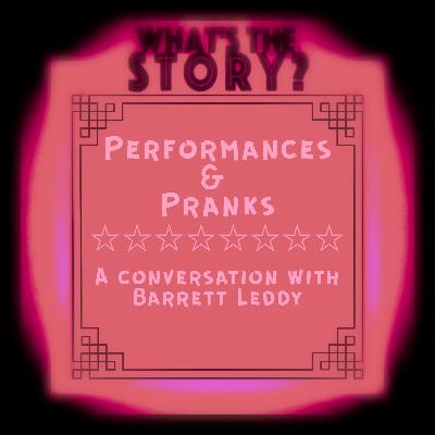 Performances and Pranks: A Conversation with Barrett Leddy