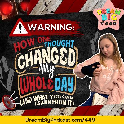 DB 449: Warning: How One Thought Changed My Whole Day (And What You Can Learn From It)