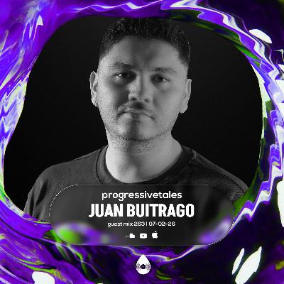 263 Guest Mix I Progressive Tales with Juan Buitrago