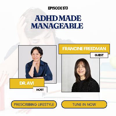Episode 123. ADHD Made Manageable with Francine Freedman Episode 123. ADHD Made Manageable with Francine Freedman
