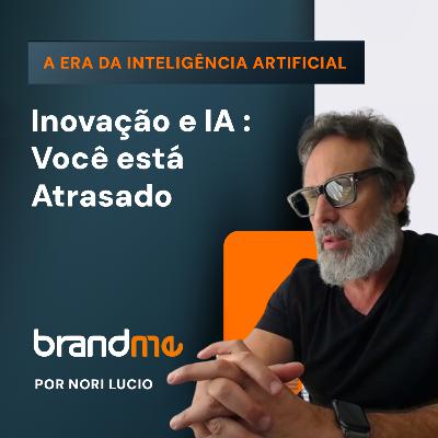 Ep. 29 - Inovação com Inteligência Artificial. Você está atrasado!