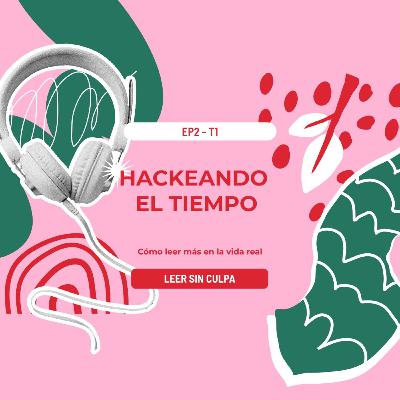 Ep. 2: Hackeando el tiempo: Cómo leer más en la vida real ⏱️📚