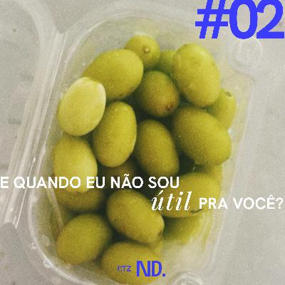 E quando eu não sou útil pra você?