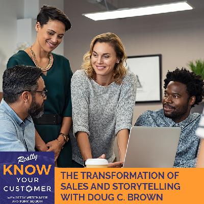 The Transformation Of Sales And Storytelling With Doug C. Brown The Transformation Of Sales And Storytelling With Doug C. Brown