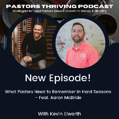 097 -What Pastors Need to Remember in Hard Seasons – Feat. Aaron McBride 097 -What Pastors Need to Remember in Hard Seasons – Feat. Aaron McBride