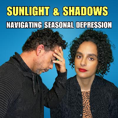 EPI 135: Sunlight & Shadows: Navigating Seasonal Depression