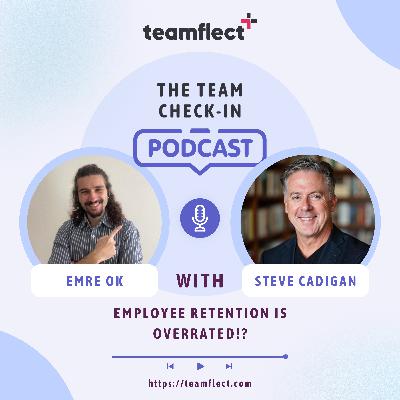 Employee Retention is Overrated!? feat. Steve Cadigan
