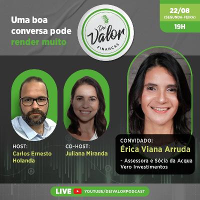 DEI VALOR FINANÇAS EP.008 - ÉRICA VIANA ARRUDA - ESPECIALISTA EM INVESTIMENTOS