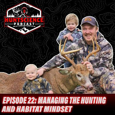 The HuntScience Podcast: Episode 22 - Managing the Hunting and Habitat Mindset with Mitchell Shirk the Pennsylvania Woodsman
