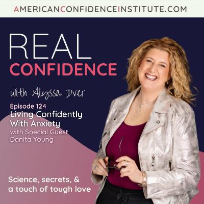 EP 124: Real Confidence- Living Confidently With Anxiety EP 124: Real Confidence- Living Confidently With Anxiety