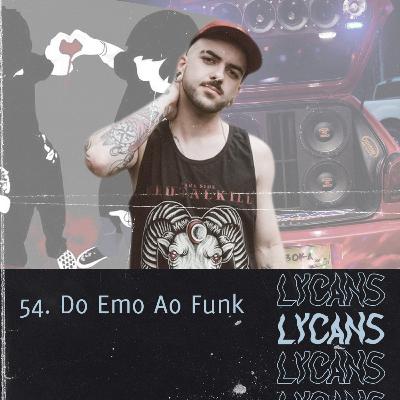 Lycans 54 - Do Emo Ao Funk