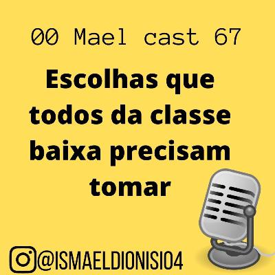0067 Escolhas que todos da classe baixa precisam tomar / Liberdade Financeira