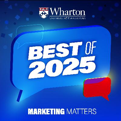 Wharton Marketing Matters: Best of 2025 Wharton Marketing Matters: Best of 2025
