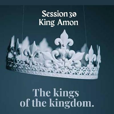 The kings of the kingdom Session 30: King Amon The kings of the kingdom Session 30: King Amon