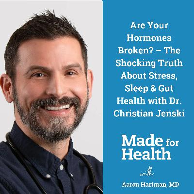 71: Are Your Hormones Broken? – The Shocking Truth About Stress, Sleep & Gut Health with Dr. Christian Jenski