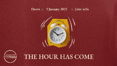 The Hour Has Come