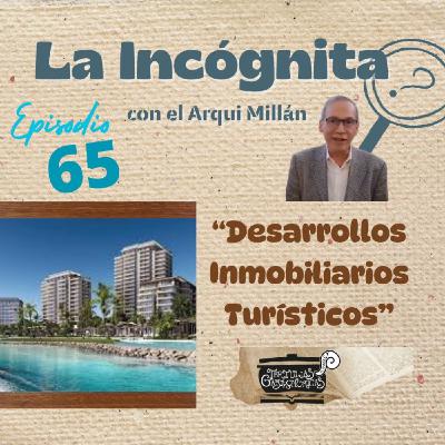 Episodio 65 "Desarrollos Inmobiliarios Turísticos"