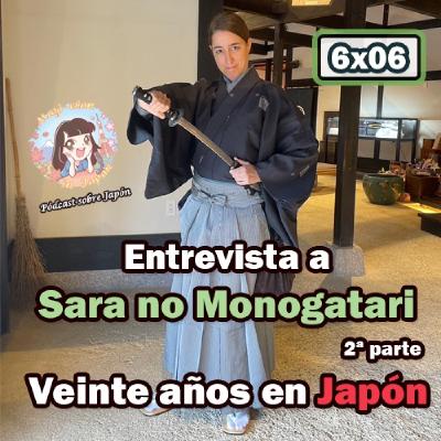 6x06 Entrevista a Sara no Monogatari (2ª parte) - Veinte años en Japón -