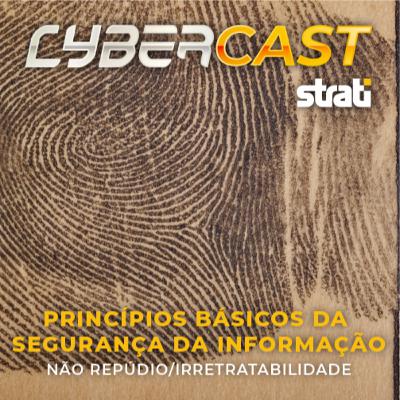 11 - PRINCÍPIOS BÁSICOS DA SEGURANÇA DA INFORMAÇÃO - NÃO REPÚDIO/IRRETRATABILIDADE