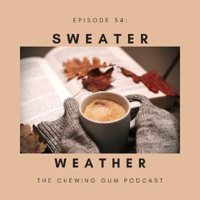 Episode 34: Sweater Weather