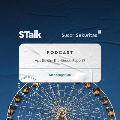 STalk #5: Apa itu On-The -Ground Report?