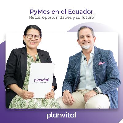 Retos, oportunidades y el futuro de las PyMes en el Ecuador: Temporada 3 Episodio 7