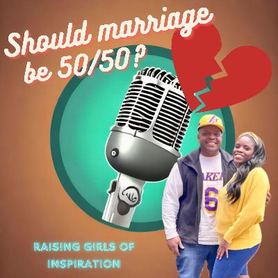 Should Marriage Be 50/50? Should Marriage Be 50/50?