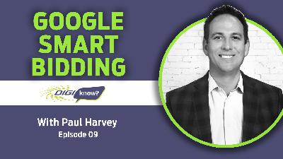 DigiKnow Podcast Ep: 09 Google Smart Bidding
