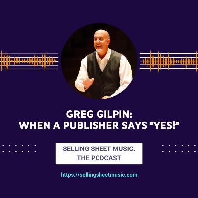 55. Greg Gilpin: When a Publisher Says "Yes!"