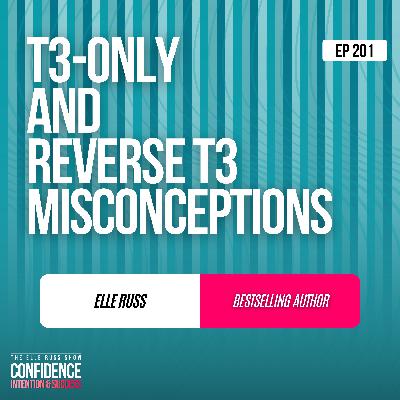 Episode #201: Elle Russ - T3-only and Reverse T3 Misconceptions