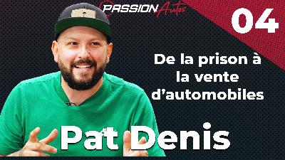 Pat Denis - Passion Autos Podcast #04