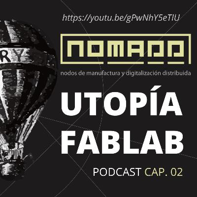 #10: "La utopía de los fablabs" ¿Y qué pasó con los ventiladores? [NO.MA.D.D.]