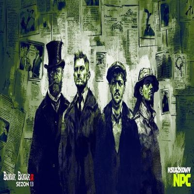 🎲Sherlock Holmes RPG: Książkowy NPC ‪@LachuSNK‬ ‪@KolegaIgnacy‬