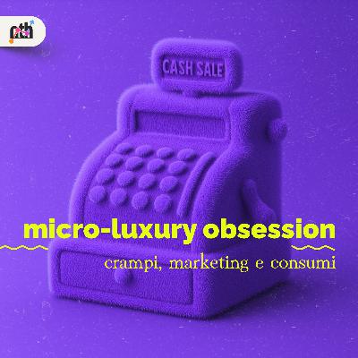 Micro-luxury obsession