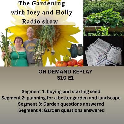 Episode 1504: S10E1 buying & starting seeds,  planing for a better landscape, Garden Q& A - The Gardening with Joey and Holly Radio Show
