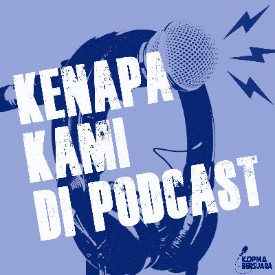 [KOPMA BERSUARA] - Kenapa Kami Di Posdcast