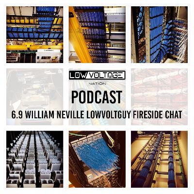 6.9 William Neville lowvoltguy Fireside Chat