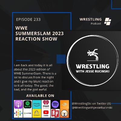 WWE SummerSlam 2023 Reaction Show (Episode 233)