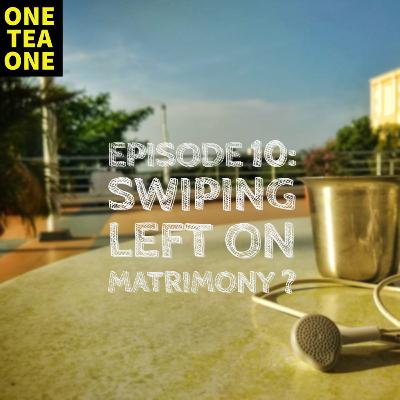 Episode 10: Swiping Left on Matrimony? Episode 10: Swiping Left on Matrimony?