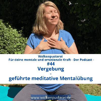 #44 Vergebung - geführte Meditation Mentalübung #44 Vergebung - geführte Meditation Mentalübung