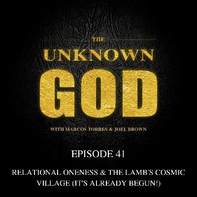 Episode 41: Relational Oneness & The Lamb's Cosmic Village (It's Already Begun!)