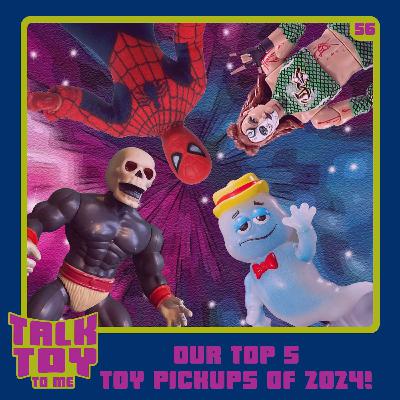 Episode 56- Our Top 5 Toy Pickups Of 2024! Episode 56- Our Top 5 Toy Pickups Of 2024!