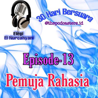 Episode-13, Challenge 30hari bersuara dengan tema "Pemuja Rahasia"