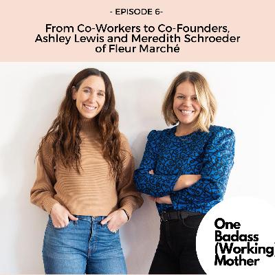 Ep. #6: From Co-Workers to Co-Founders, Ashley Lewis and Meredith Schroeder of Fleur Marché