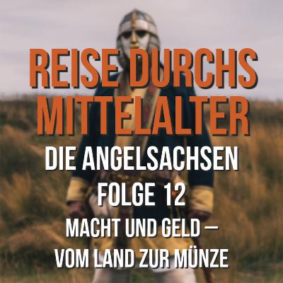 3.12 Die Angelsachsen - Macht und Geld, vom Land zur Münze