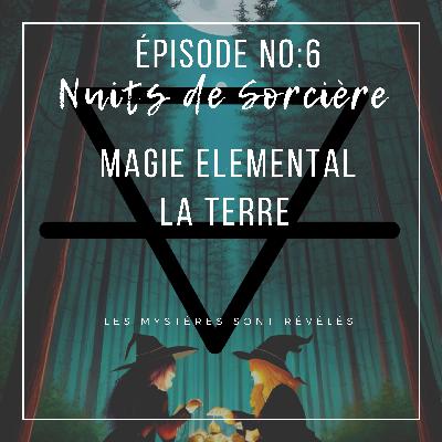 Nuits de Sorcière Ép:6 - Les Élémentaux : La Terre